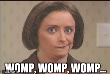 WOMP, WOMP, WOMP... | made w/ Imgflip meme maker