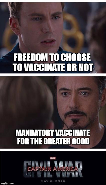 Civil War | FREEDOM TO CHOOSE TO VACCINATE OR NOT; MANDATORY VACCINATE FOR THE GREATER GOOD | image tagged in captain america civil war,vaccination,freedom,choose,fascist,civil war | made w/ Imgflip meme maker