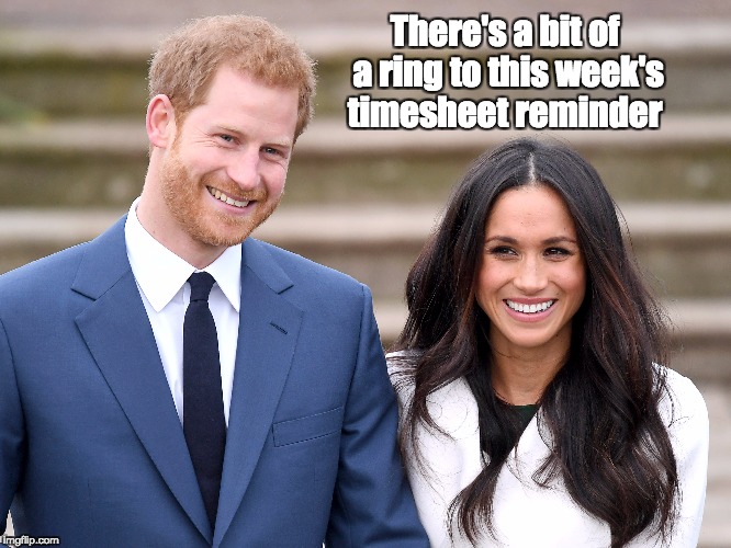 Royal Timesheet Reminder | There's a bit of a ring to this week's timesheet reminder | image tagged in timesheet reminder,timesheet meme | made w/ Imgflip meme maker