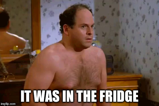 IT WAS IN THE FRIDGE | made w/ Imgflip meme maker