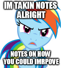 IM TAKIN NOTES ALRIGHT NOTES ON HOW YOU COULD IMRPOVE | made w/ Imgflip meme maker