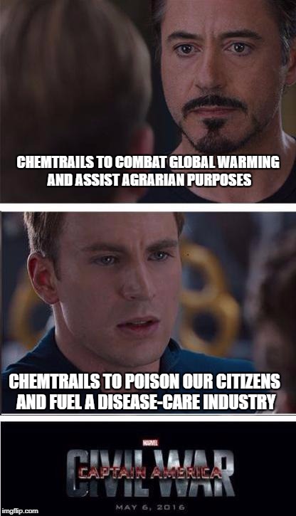 Chemtrails | CHEMTRAILS TO COMBAT GLOBAL WARMING AND ASSIST AGRARIAN PURPOSES; CHEMTRAILS TO POISON OUR CITIZENS AND FUEL A DISEASE-CARE INDUSTRY | image tagged in memes,marvel civil war 2,chemtrails,healthcare,global warming,globalism | made w/ Imgflip meme maker