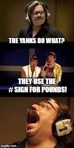 Burnt Toast - new template! | THE YANKS DO WHAT? THEY USE THE # SIGN FOR POUNDS! | image tagged in burnt toast,triggered,meme | made w/ Imgflip meme maker