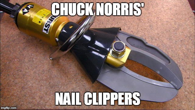 Chuck Norris' nail clippers | CHUCK NORRIS'; NAIL CLIPPERS | image tagged in memes,chuck norris | made w/ Imgflip meme maker