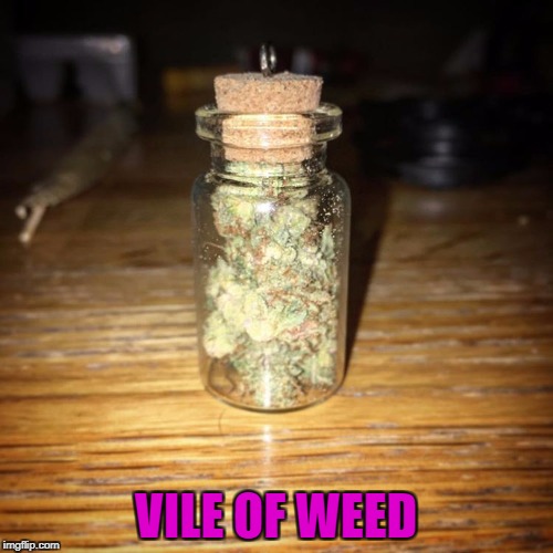 VILE OF WEED | made w/ Imgflip meme maker