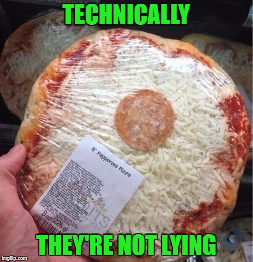 Food Week Nov 29 - Dec 5...A TruMooCereal Event. | TECHNICALLY; THEY'RE NOT LYING | image tagged in pepperoni pizza,memes,food,food week,funny,food scam | made w/ Imgflip meme maker