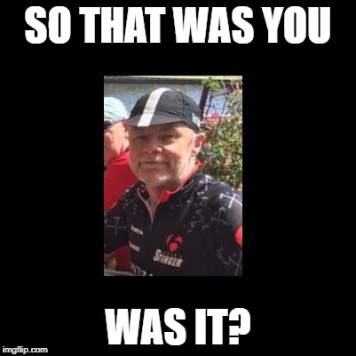 SO THAT WAS YOU WAS IT? | image tagged in smug retired mamil | made w/ Imgflip meme maker