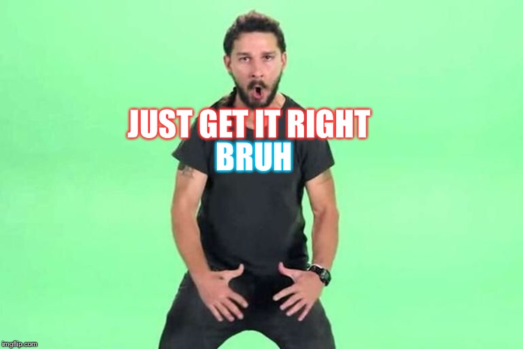 Just do it | BRUH; JUST GET IT RIGHT | image tagged in just do it | made w/ Imgflip meme maker