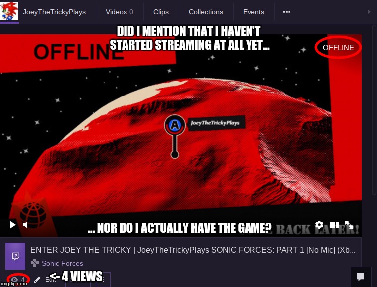 Alrighty Then... (also, give my Twitch channel a visit! "JoeyTheTrickyPlays") | DID I MENTION THAT I HAVEN'T STARTED STREAMING AT ALL YET... ... NOR DO I ACTUALLY HAVE THE GAME? <- 4 VIEWS | image tagged in sonic forces,twitch,views,streaming,memes,funny | made w/ Imgflip meme maker