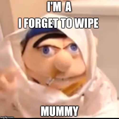 Toilet Paper Jeffy | I FORGET TO WIPE | image tagged in toilet paper jeffy | made w/ Imgflip meme maker