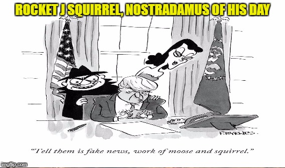 ROCKY & BULLWINKLE | ROCKET J SQUIRREL, NOSTRADAMUS OF HIS DAY | image tagged in trump,cartoon,prophetic | made w/ Imgflip meme maker