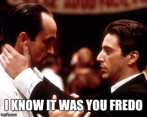 I KNOW IT WAS YOU FREDO | made w/ Imgflip meme maker