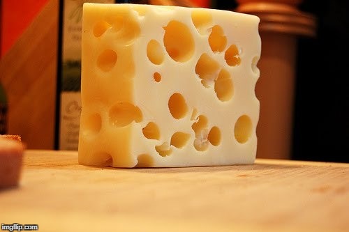 Swiss Cheese | image tagged in swiss cheese | made w/ Imgflip meme maker