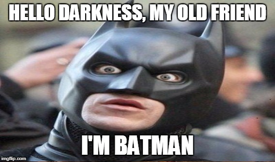 HELLO DARKNESS, MY OLD FRIEND; I'M BATMAN | image tagged in memes,batman,simon and garfunkel | made w/ Imgflip meme maker