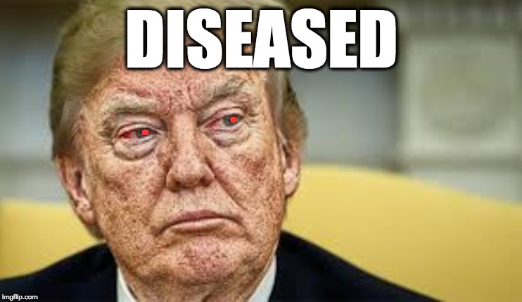 DISEASED | image tagged in memes,trump,gop,republicans,covid-19 | made w/ Imgflip meme maker