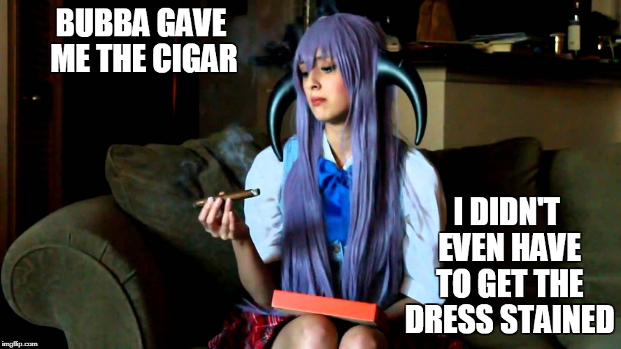 BUBBA GAVE ME THE CIGAR I DIDN'T EVEN HAVE TO GET THE DRESS STAINED | made w/ Imgflip meme maker
