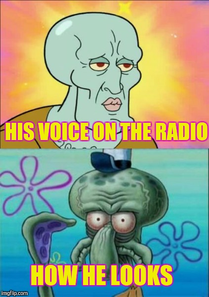 HIS VOICE ON THE RADIO HOW HE LOOKS | made w/ Imgflip meme maker