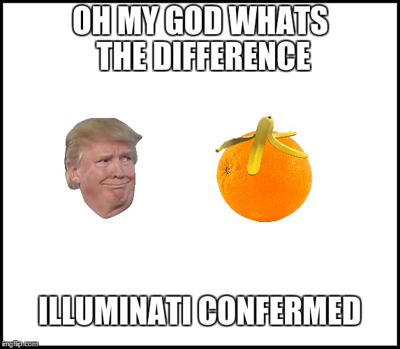 OH MY GOD WHATS THE DIFFERENCE; ILLUMINATI CONFERMED | image tagged in ronald mcdonald trump | made w/ Imgflip meme maker