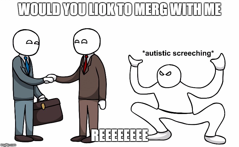 Autistic Screeching | WOULD YOU LIOK TO MERG WITH ME; REEEEEEEE | image tagged in autistic screeching | made w/ Imgflip meme maker