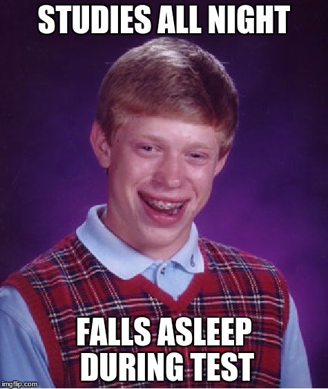 Bad Luck Brian Meme | STUDIES ALL NIGHT; FALLS ASLEEP DURING TEST | image tagged in memes,bad luck brian | made w/ Imgflip meme maker