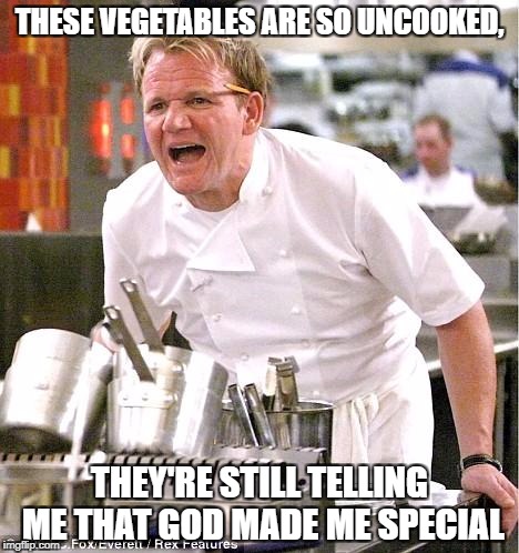 And he loves you very much - Food week a TruMooCereal Event Nov 29-Nov 5 | THESE VEGETABLES ARE SO UNCOOKED, THEY'RE STILL TELLING ME THAT GOD MADE ME SPECIAL | image tagged in memes,chef gordon ramsay,veggietales | made w/ Imgflip meme maker