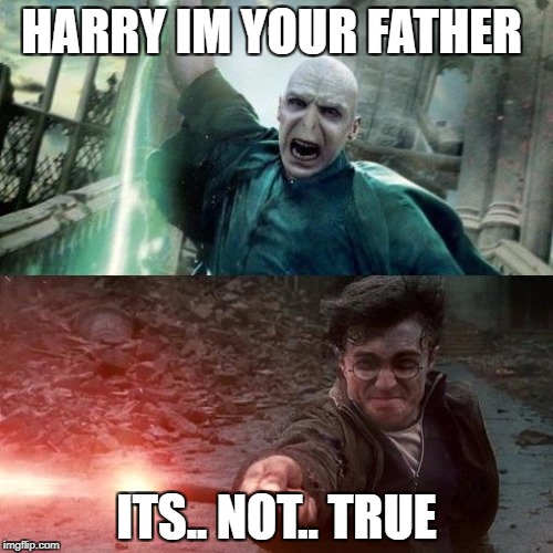 Harry Potter meme | HARRY IM YOUR FATHER; ITS.. NOT.. TRUE | image tagged in harry potter meme | made w/ Imgflip meme maker