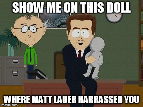 Matt harrased you! | SHOW ME ON THIS DOLL; WHERE MATT LAUER HARRASSED YOU | image tagged in show me on this doll,liberal hypocrisy,liberal logic,sexual harassment,matt lauer | made w/ Imgflip meme maker