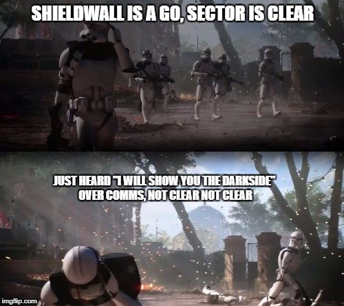 Sector Is Clear | SHIELDWALL IS A GO, SECTOR IS CLEAR; JUST HEARD "I WILL SHOW YOU THE DARKSIDE" OVER COMMS, NOT CLEAR NOT CLEAR | image tagged in sector is clear | made w/ Imgflip meme maker