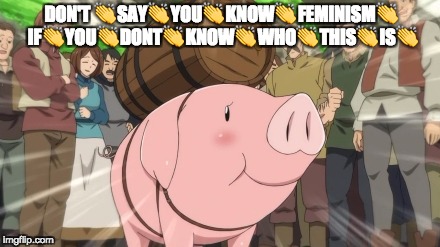 DON'T 👏 SAY👏 YOU👏 KNOW👏 FEMINISM👏 IF👏 YOU👏 DONT👏 KNOW👏 WHO👏 THIS👏 IS👏 | made w/ Imgflip meme maker
