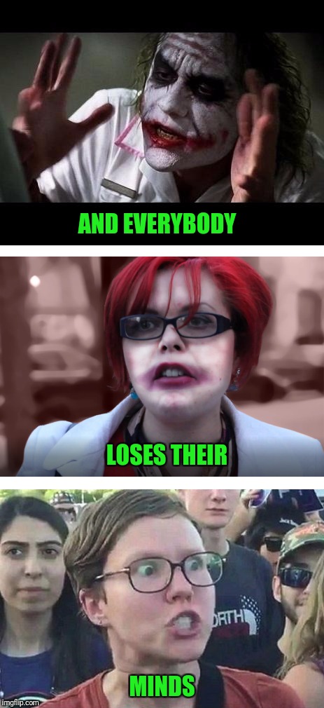 Joker feminist liberal medley | AND EVERYBODY; LOSES THEIR; MINDS | image tagged in joker,and everybody loses their minds,college liberal,liberal,feminist | made w/ Imgflip meme maker
