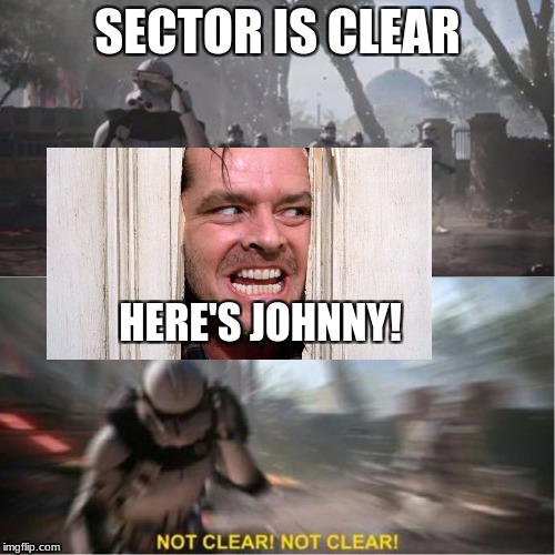 Sector is clear blur | SECTOR IS CLEAR; HERE'S JOHNNY! | image tagged in sector is clear blur | made w/ Imgflip meme maker