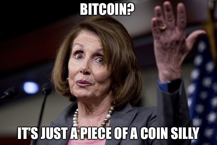 Daffy Taffy | BITCOIN? IT’S JUST A PIECE OF A COIN SILLY | image tagged in batshitcrazy,nancy pelosi,crazy,scumbag baby boomers,california,bitcoin | made w/ Imgflip meme maker