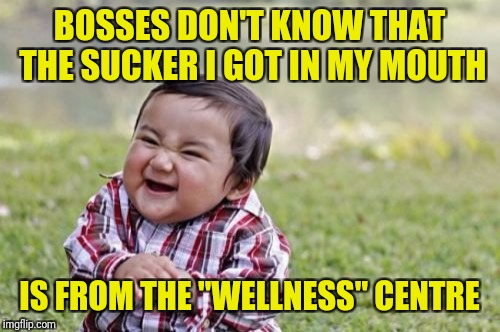 I think I'm gonna love living on this Island. Dispenseries everywhere. | BOSSES DON'T KNOW THAT THE SUCKER I GOT IN MY MOUTH; IS FROM THE "WELLNESS" CENTRE | image tagged in memes,evil toddler,sewmyeyesshut,legalize weed | made w/ Imgflip meme maker