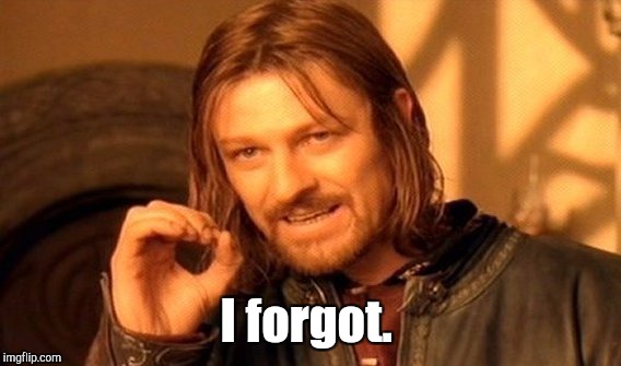 One Does Not Simply Meme | I forgot. | image tagged in memes,one does not simply | made w/ Imgflip meme maker
