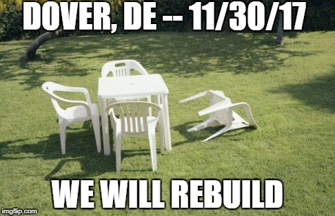 We Will Rebuild Meme | DOVER, DE -- 11/30/17; WE WILL REBUILD | image tagged in memes,we will rebuild | made w/ Imgflip meme maker