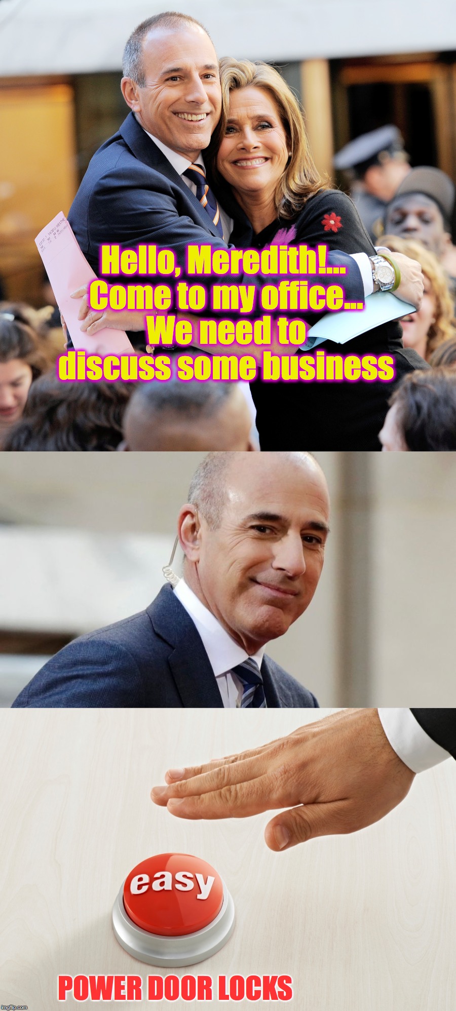 Hello, Meredith!... Come to my office... We need to discuss some business; POWER DOOR LOCKS | image tagged in matt lauer,monkey business,grope | made w/ Imgflip meme maker