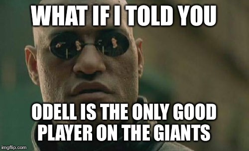 Matrix Morpheus | WHAT IF I TOLD YOU; ODELL IS THE ONLY GOOD PLAYER ON THE GIANTS | image tagged in memes,matrix morpheus | made w/ Imgflip meme maker