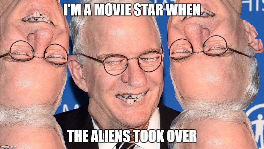 I'M A MOVIE STAR WHEN; THE ALIENS TOOK OVER | image tagged in dmitri's lab | made w/ Imgflip meme maker