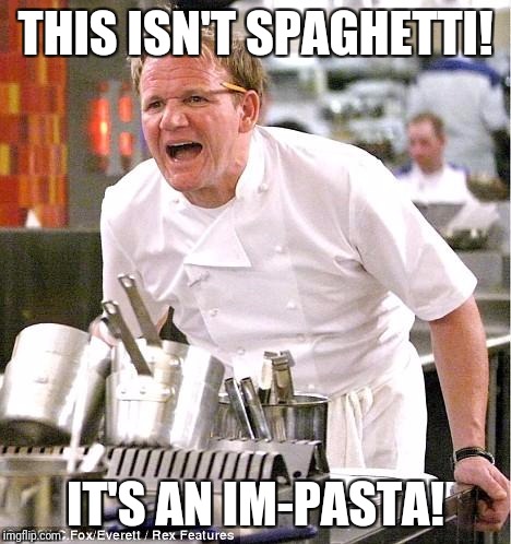 Use your f#!*ing noodle! Food Week, Nov 29 - Dec 5,  A TruMooCereal Event! | THIS ISN'T SPAGHETTI! IT'S AN IM-PASTA! | image tagged in memes,chef gordon ramsay,food week | made w/ Imgflip meme maker