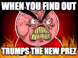 F***ING ANGRY KIRBY | WHEN YOU FIND OUT; TRUMPS THE NEW PREZ | image tagged in fing angry kirby | made w/ Imgflip meme maker