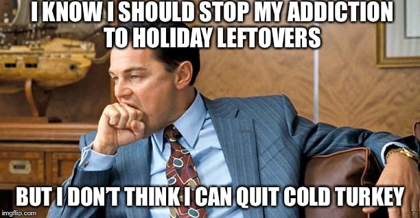 Leo biting | I KNOW I SHOULD STOP MY ADDICTION TO HOLIDAY LEFTOVERS; BUT I DON’T THINK I CAN QUIT COLD TURKEY | image tagged in leo biting,holiday,puns,bad pun,food week | made w/ Imgflip meme maker