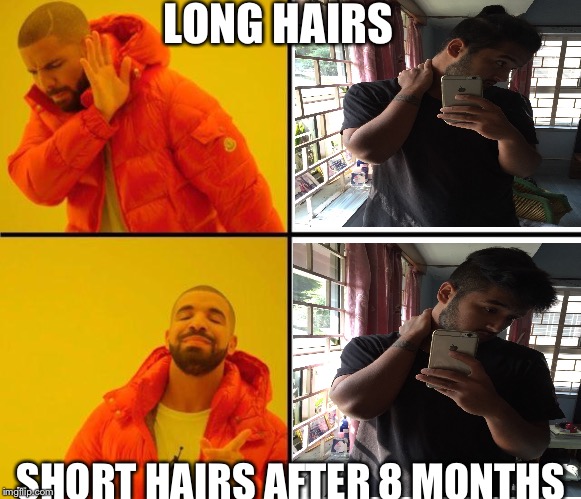 drake meme |  LONG HAIRS; SHORT HAIRS AFTER 8 MONTHS | image tagged in drake meme | made w/ Imgflip meme maker