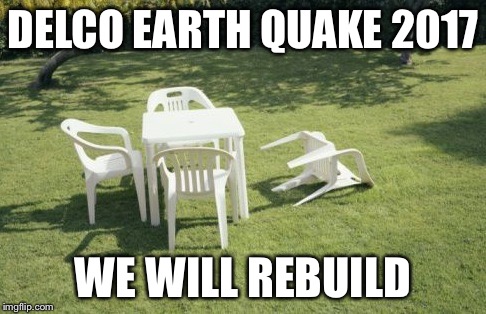 We Will Rebuild Meme | DELCO EARTH QUAKE 2017; WE WILL REBUILD | image tagged in memes,we will rebuild | made w/ Imgflip meme maker