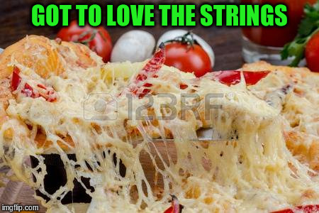 GOT TO LOVE THE STRINGS | made w/ Imgflip meme maker