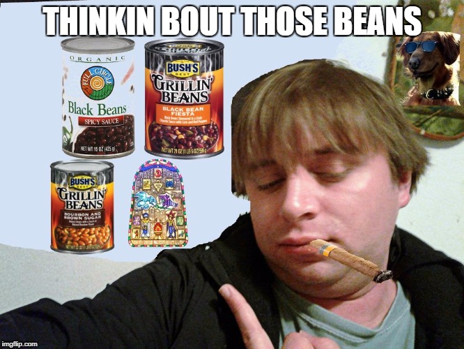 THINKIN BOUT THOSE BEANS | image tagged in bean guy | made w/ Imgflip meme maker
