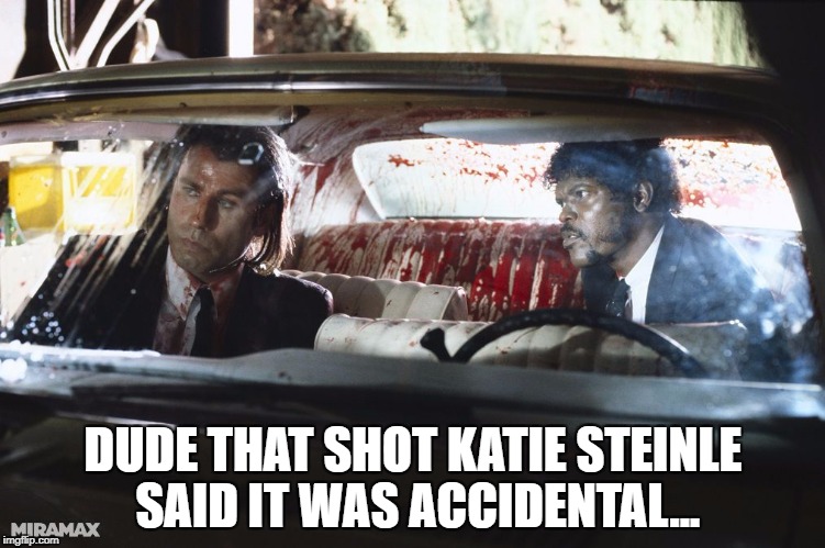 Katie Steinle Murdered
 | DUDE THAT SHOT KATIE STEINLE SAID IT WAS ACCIDENTAL... | image tagged in katie steinle,samuel l jackson,pulp fiction - samuel l jackson,pulp fiction | made w/ Imgflip meme maker