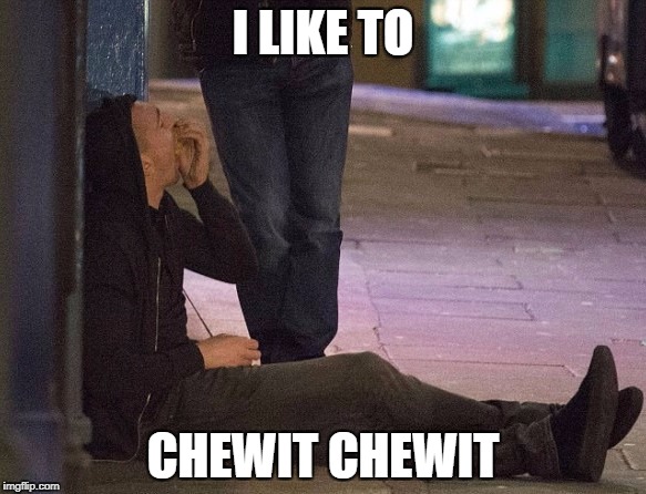 I LIKE TO; CHEWIT CHEWIT | made w/ Imgflip meme maker