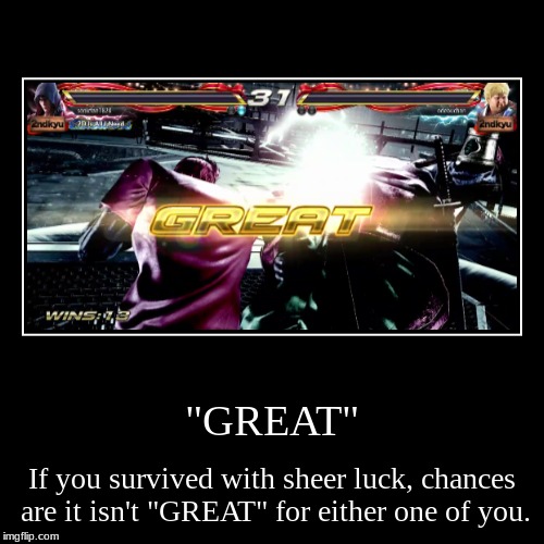 A Demotivational on "Great" Ranks (winning with less than 5% health)  | image tagged in funny,demotivationals,tekken,wtf,great,memes | made w/ Imgflip demotivational maker