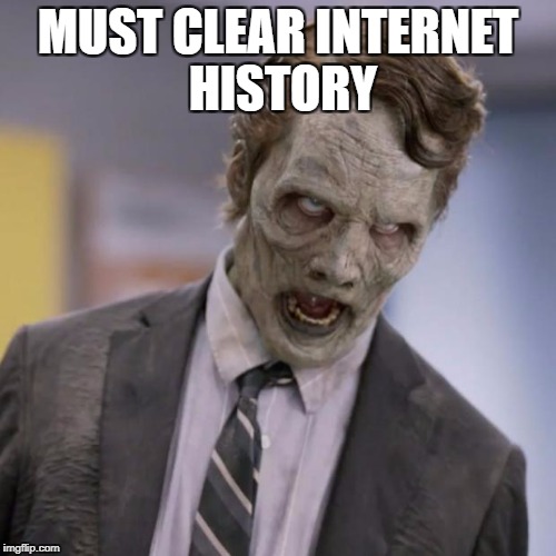 Sprint Zombie | MUST CLEAR INTERNET HISTORY | image tagged in sprint zombie | made w/ Imgflip meme maker