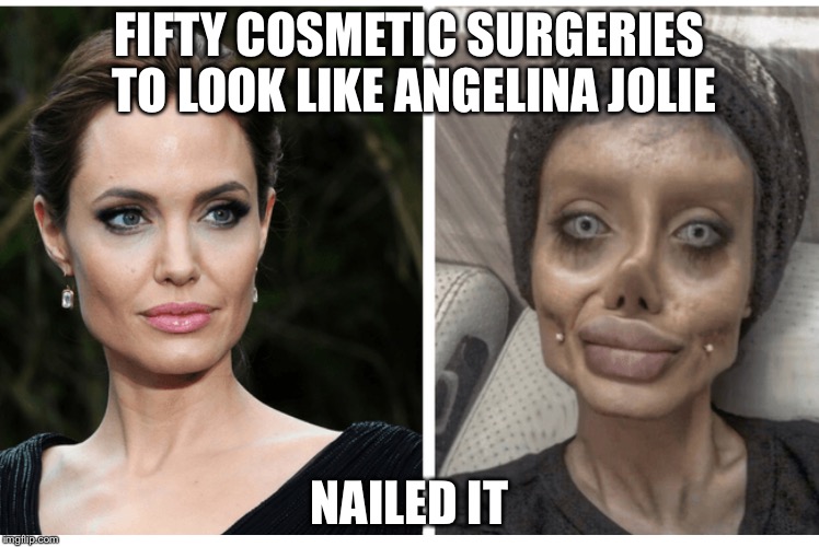 Plastic surgeons gone bad | FIFTY COSMETIC SURGERIES TO LOOK LIKE ANGELINA JOLIE; NAILED IT | image tagged in angelina and clone,plastic surgery,angelina jolie,memes | made w/ Imgflip meme maker